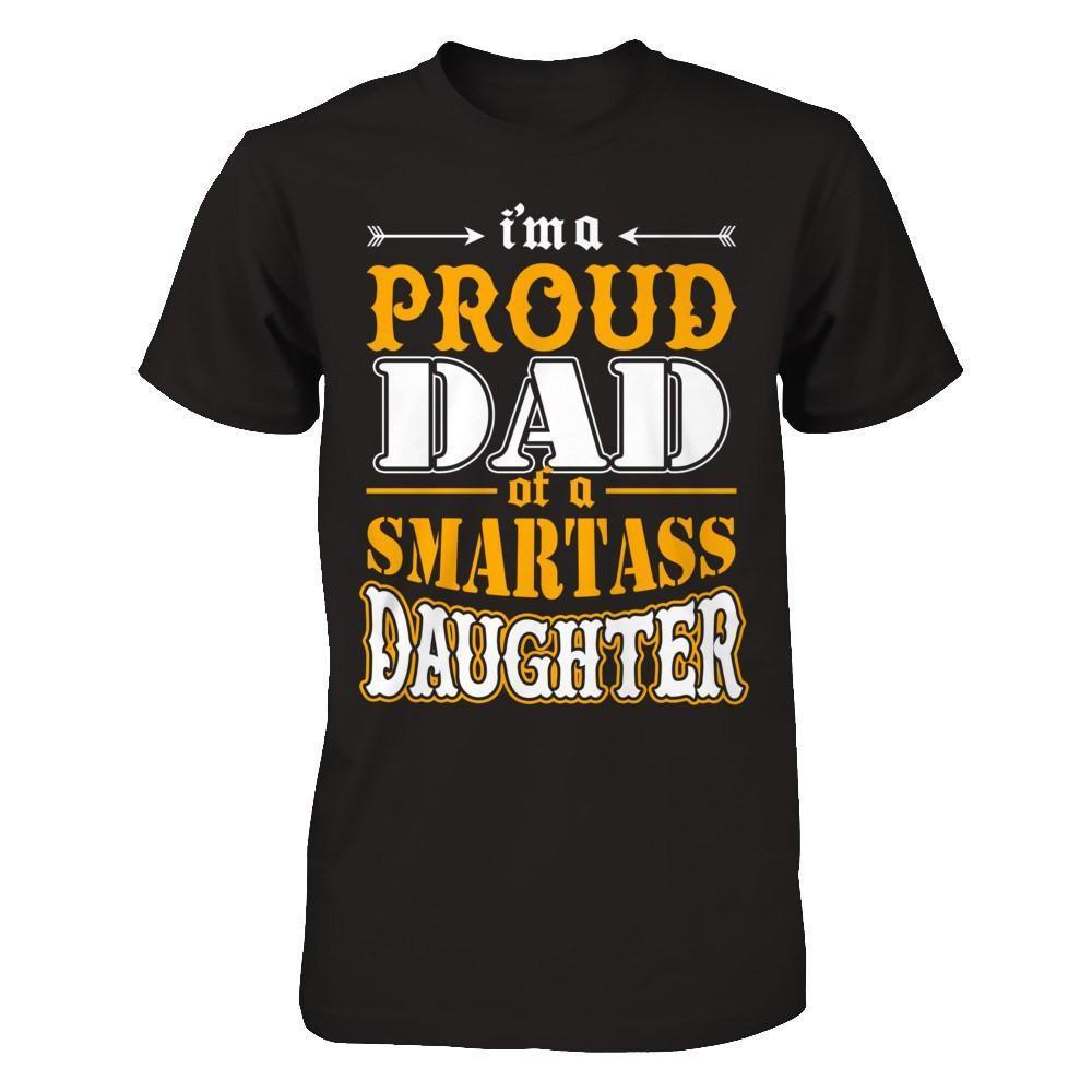 I'm A Proud Dad Of A Smartass Daughter-T-Shirt & Hoodie-Classic T-Shirt-Black