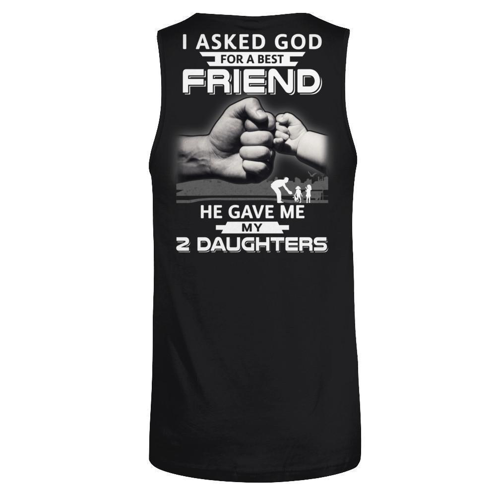 I Asked God For A Best Friend He Gave Me My Two Daughters-T-Shirt & Hoodie-Unisex Tank-Black