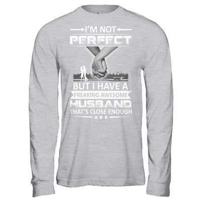 I'm Not Perfect But I Have A Freaking Awesome Husband That's Close Enough-T-Shirt & Hoodie-Long Sleeve T-Shirt-Sport Grey