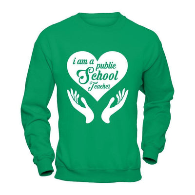 I Am A Public School Teacher-T-Shirt & Hoodie-Crewneck Sweatshirt-Irish Green