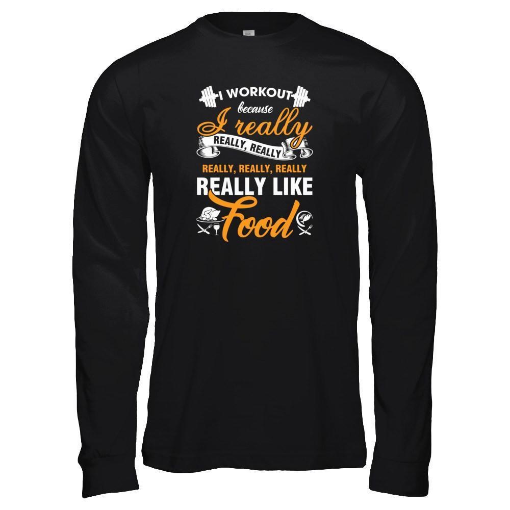 I Workout Because I Really Like Food-T-Shirt & Tank Top-Long Sleeve T-Shirt-Black