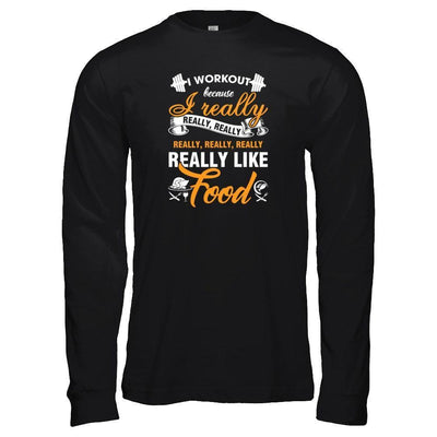 I Workout Because I Really Like Food-T-Shirt & Tank Top-Long Sleeve T-Shirt-Black