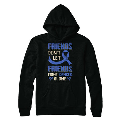 Friends Don't Let Friends Fight Cancer Alone Blue Awareness-T-Shirt & Hoodie-Pullover Hoodie-Black