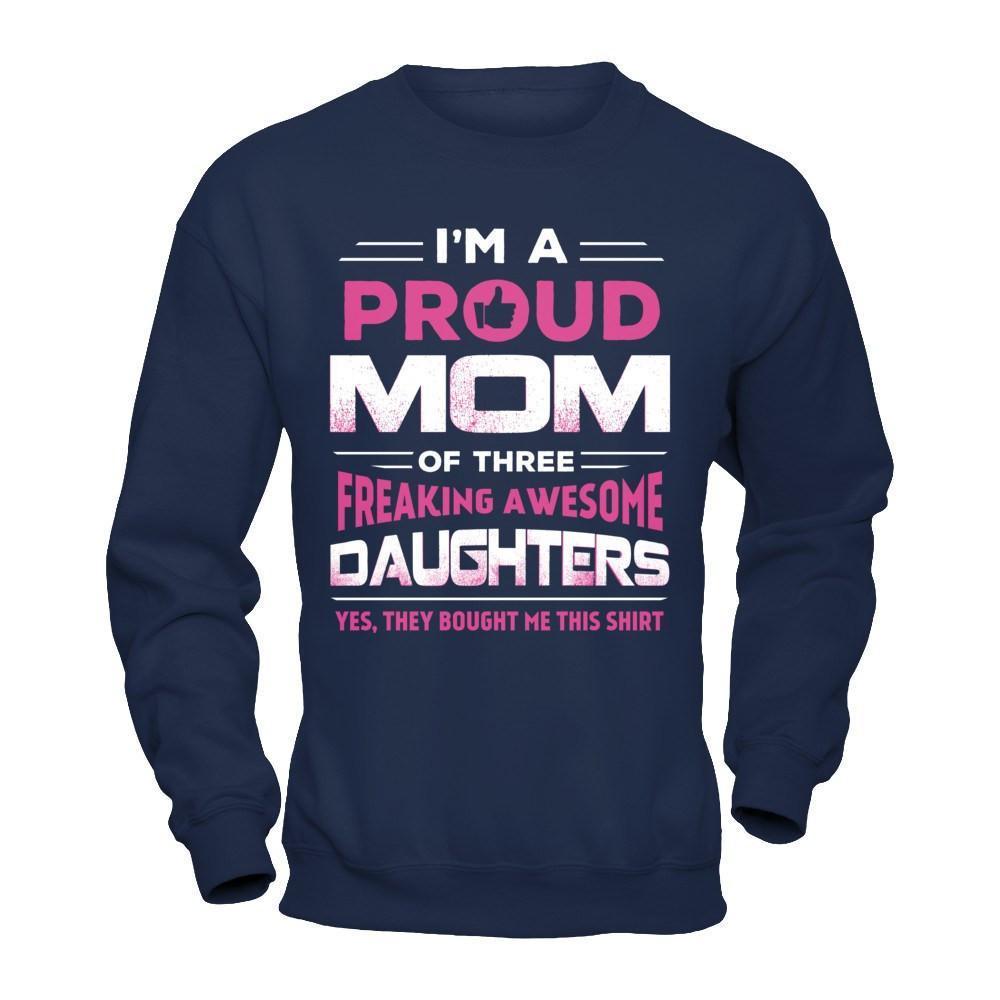 I'm Proud Mom Of Three Freaking Awesome Daughters-T-Shirt & Hoodie-Crewneck Sweatshirt-Navy