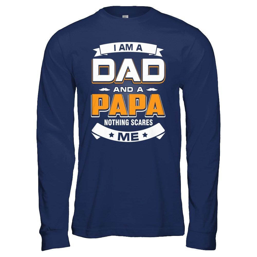 I Am A Dad And A Papa Nothing Scares Me-T-Shirt & Hoodie-Long Sleeve T-Shirt-Navy