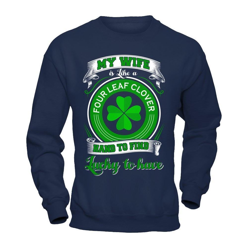 My Wife Is Like A Four Leaf Clover Hard To Find Lucky-T-Shirt & Hoodie-Crewneck Sweatshirt-Navy