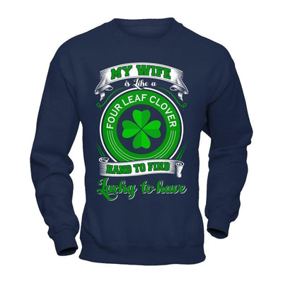 My Wife Is Like A Four Leaf Clover Hard To Find Lucky-T-Shirt & Hoodie-Crewneck Sweatshirt-Navy