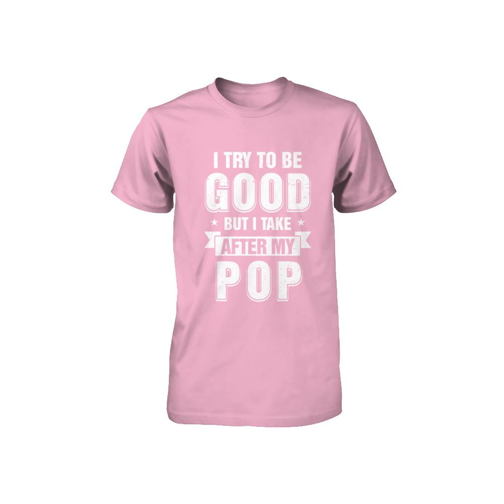 Toddler Kids I Try To Be Good But I Take After My Pop Youth-Youth Shirt-Toddler T-Shirt-Pink