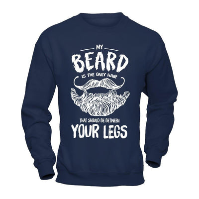 My Beard Is The Only Hair That Should Be Between Your Legs-T-Shirt & Hoodie-Crewneck Sweatshirt-Navy