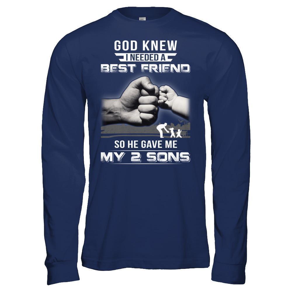 God Knew I Needed A Best Friend So He Gave My Two Sons-T-Shirt & Hoodie-Long Sleeve T-Shirt-Navy