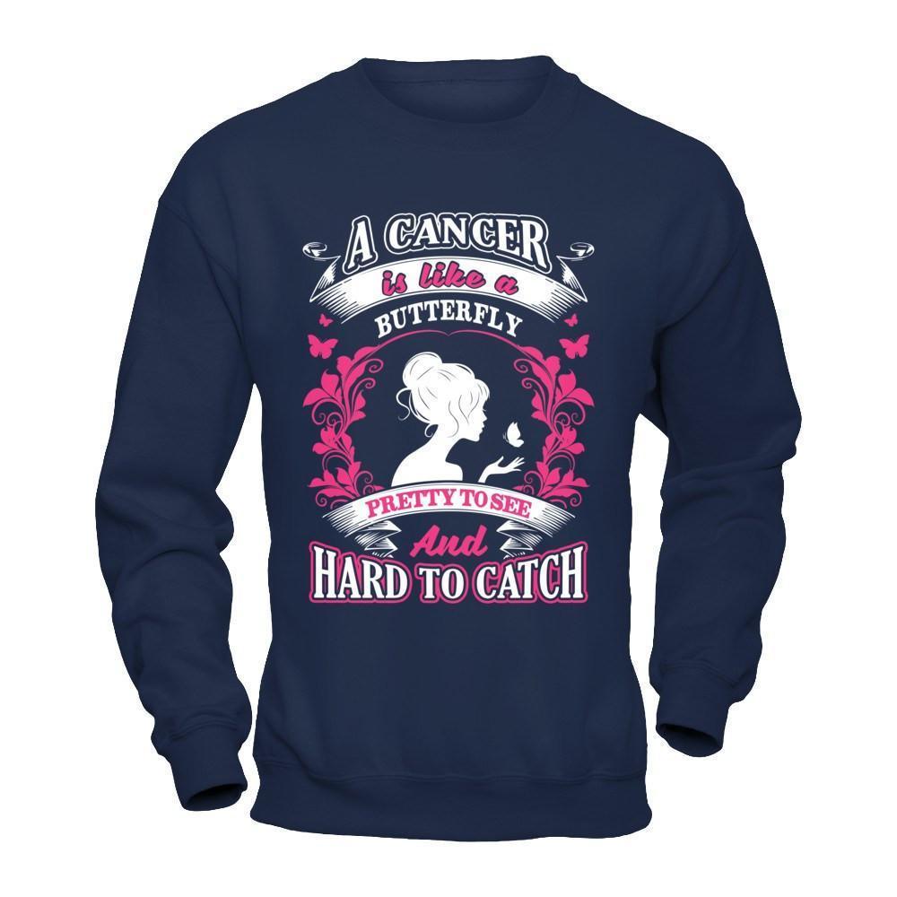 A Cancer Is Like A Butterfly Pretty To See And Hard To Catch-T-Shirt & Hoodie-Crewneck Sweatshirt-Navy