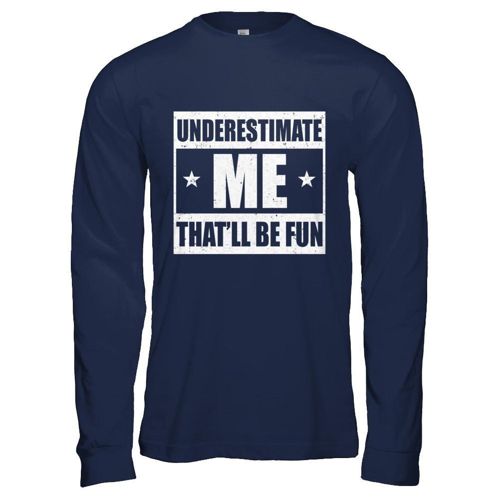 Underestimate Me That'll Be Fun-T-Shirt & Hoodie-Long Sleeve T-Shirt-Navy