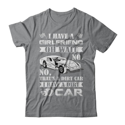 I Have A Girlfriend Oh Wait No No That's A Dirt Car-T-Shirt & Hoodie-Classic T-Shirt-Sport Grey