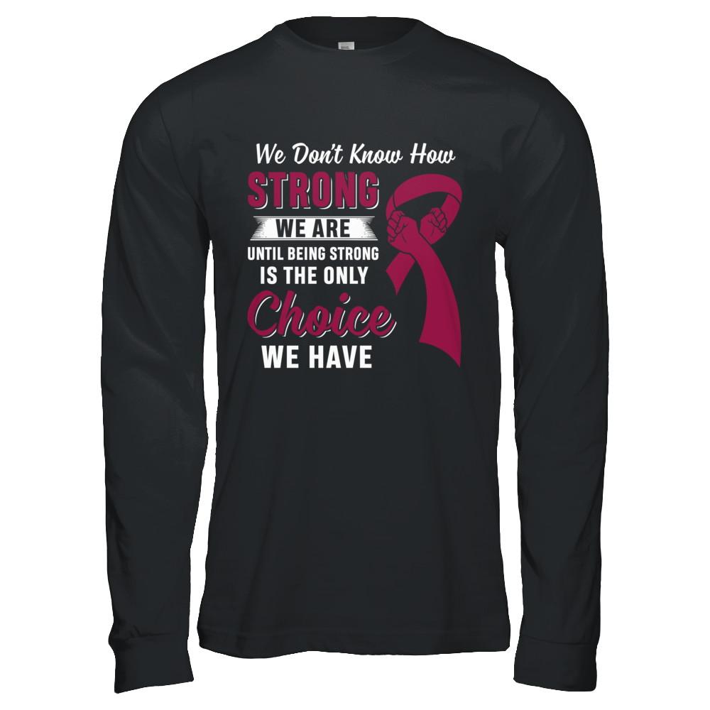 Being Strong Choice Burgundy Multiple Myeloma Awareness-T-Shirt & Hoodie-Long Sleeve T-Shirt-Black