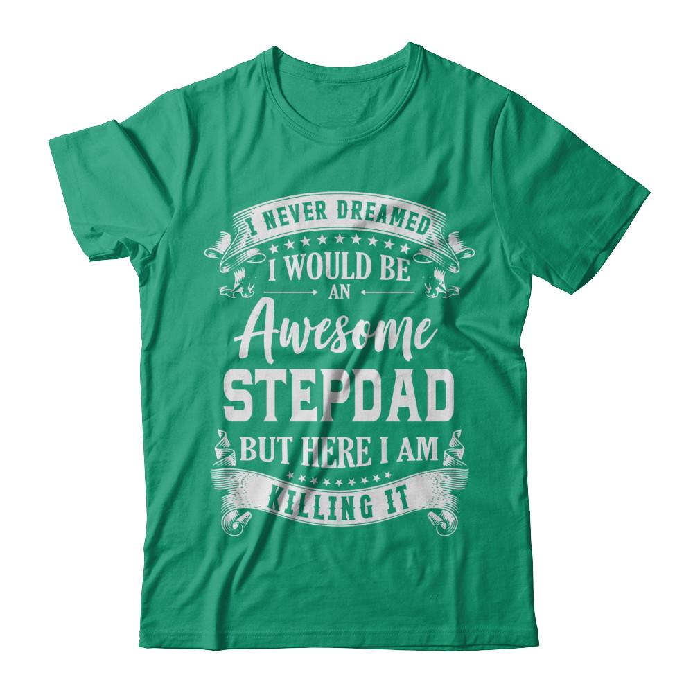 I Would Be An Awesome Stepdad Fathers Day Gifts-T-Shirt & Hoodie-Classic T-Shirt-Kelly Green