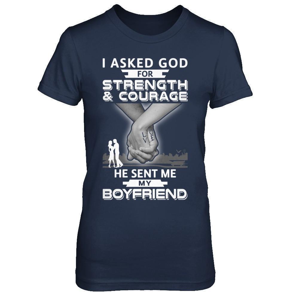 I Asked God For Strength And Courage He Sent Me My Boyfriend-T-Shirt & Hoodie-Women's T-Shirt-Navy