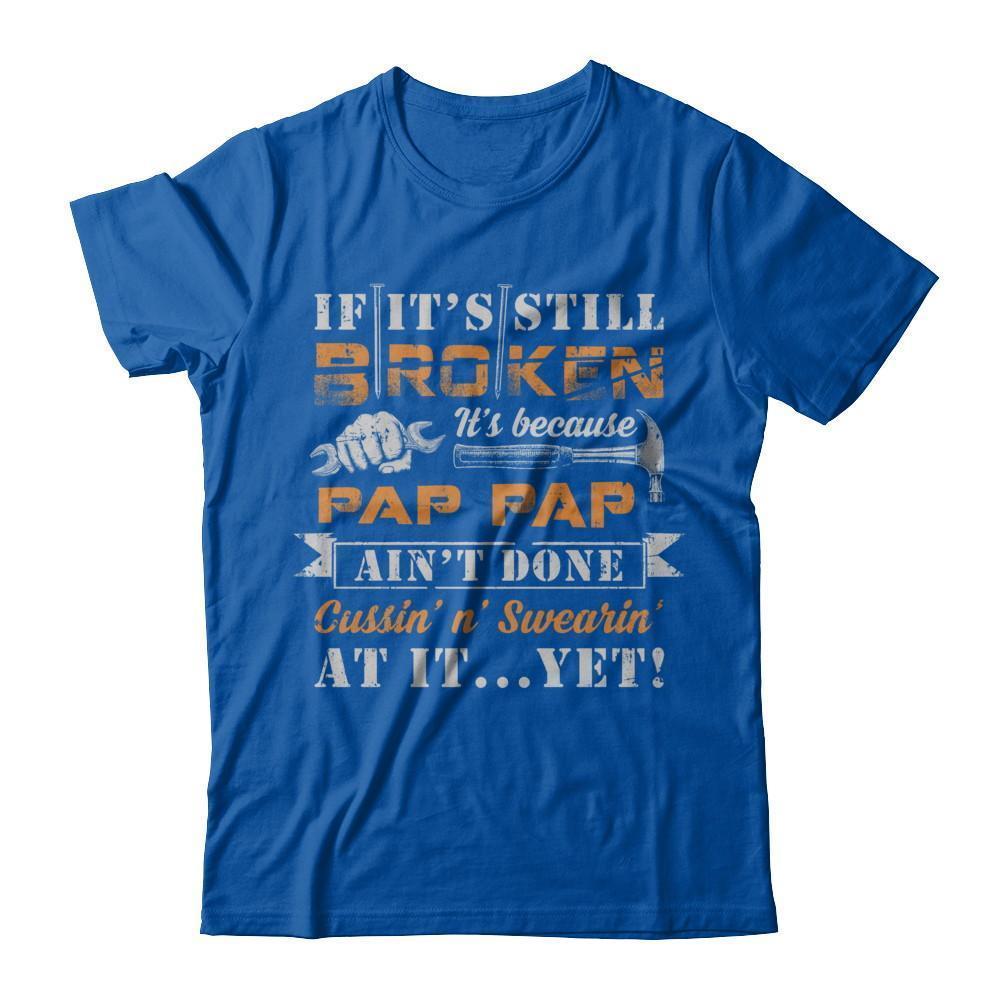 If It's Still Broken It's Because Pap Pap Ain't Done-T-Shirt & Hoodie-Premium T-Shirt-Royal