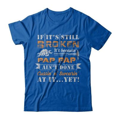 If It's Still Broken It's Because Pap Pap Ain't Done-T-Shirt & Hoodie-Premium T-Shirt-Royal
