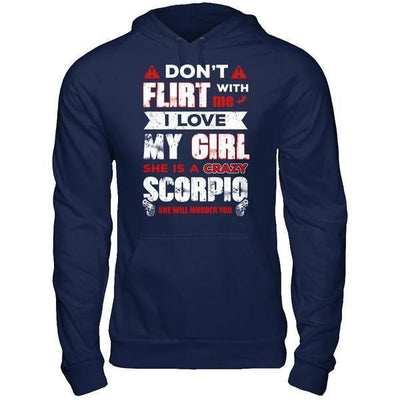 Don't Flirt With Me I Love My Girl She Is A Crazy Scorpio-T-Shirt & Hoodie-Pullover Hoodie-Navy