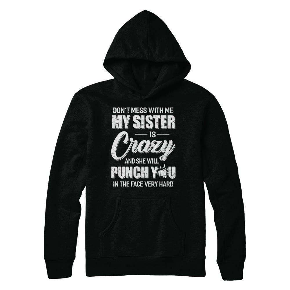 Don't Mess With Me My Sister Is Crazy Gift For Brother-T-Shirt & Hoodie-Pullover Hoodie-Black