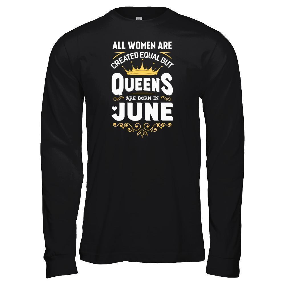 All Women Are Created Equal But Queens Are Born In June-T-Shirt & Tank Top-Long Sleeve T-Shirt-Black