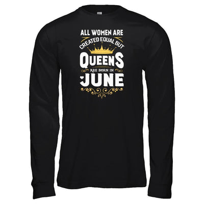 All Women Are Created Equal But Queens Are Born In June-T-Shirt & Tank Top-Long Sleeve T-Shirt-Black