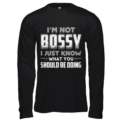 I'm Not Bossy I Just Know What You Should Be Doing-T-Shirt & Hoodie-Long Sleeve T-Shirt-Black