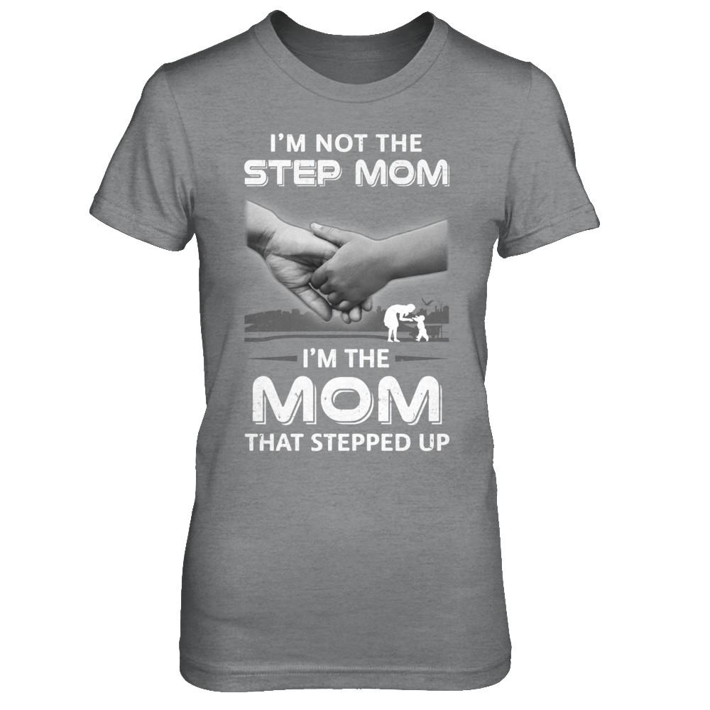 I'm Not The Step Mom I'm The Mom That Stepped Up Mothers Day-T-Shirt & Hoodie-Women's T-Shirt-Sport Grey