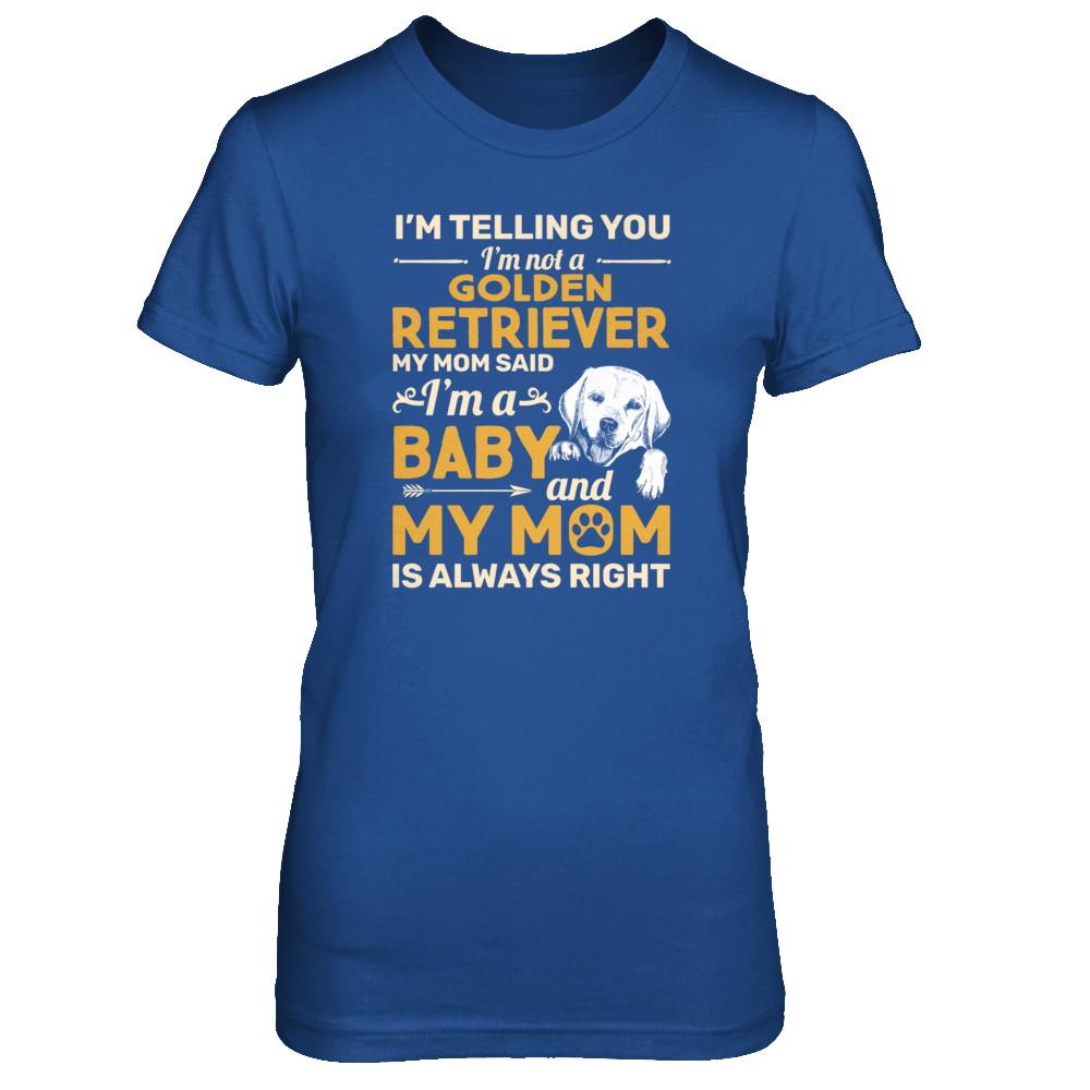 Golden Retriever I'm Telling You I'm Not A Golden Retriever My Mom Said-T-Shirt & Tank Top-Women's T-Shirt-Royal