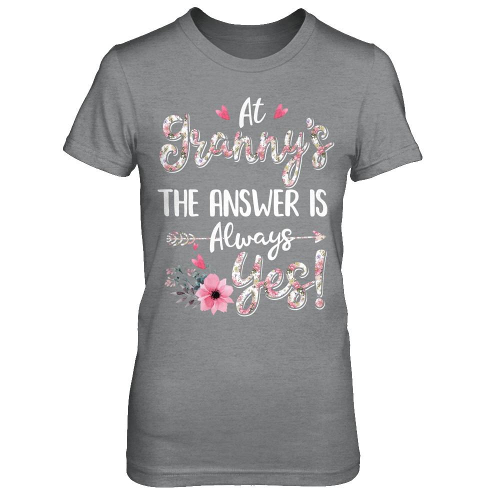 At Granny's The Answer Is Always Yes Floral Mothers Day Gift-T-Shirt & Hoodie-Women's T-Shirt-Sport Grey