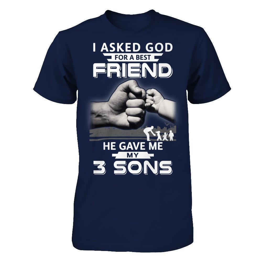 I Asked God For A Best Friend He Gave Me My Three Sons-T-Shirt & Hoodie-Classic T-Shirt-Navy