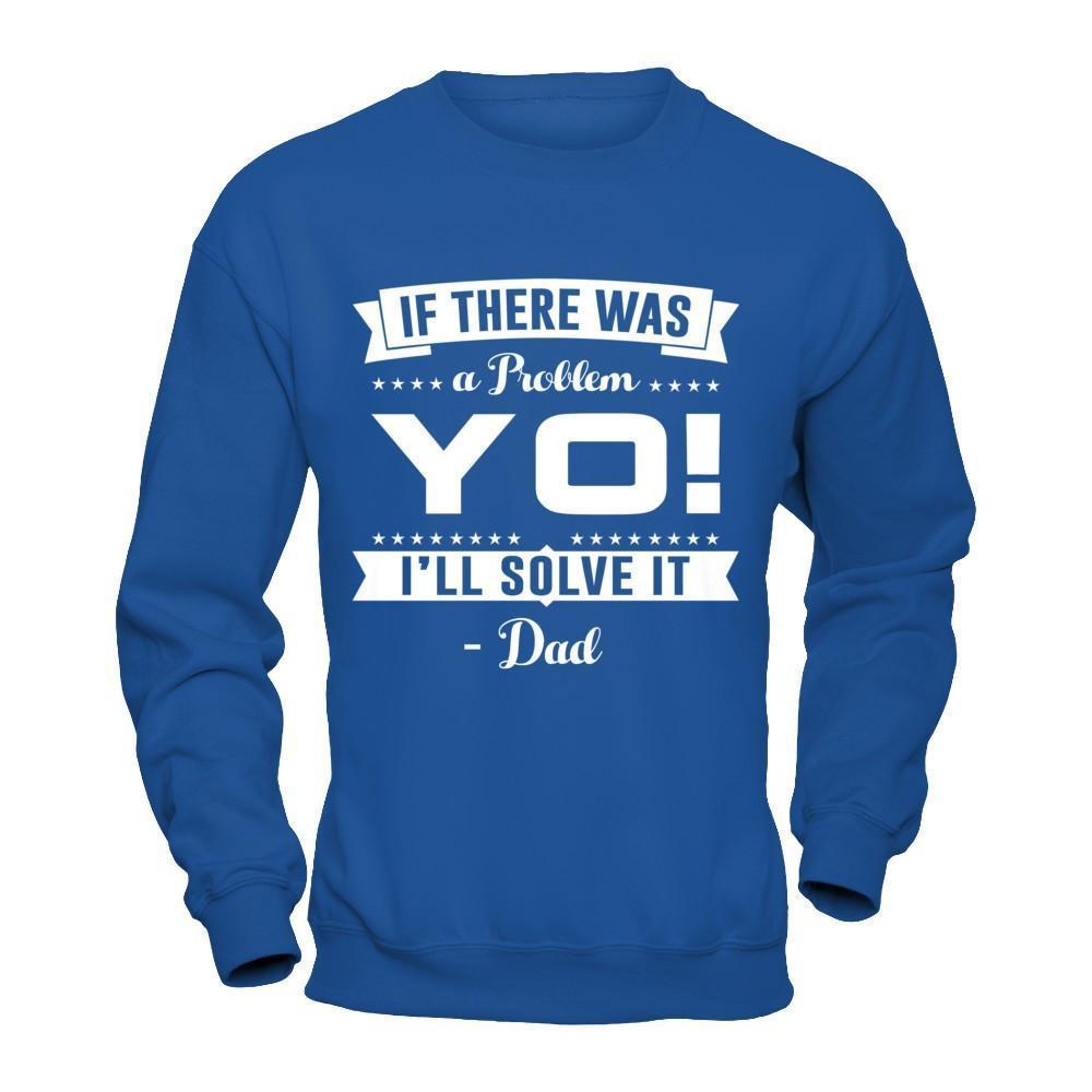 If There Was A Problem Yo I'll Solve It Dad Lover-T-Shirt & Hoodie-Crewneck Sweatshirt-Royal