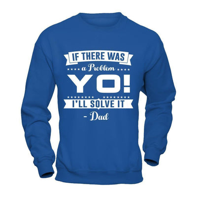 If There Was A Problem Yo I'll Solve It Dad Lover-T-Shirt & Hoodie-Crewneck Sweatshirt-Royal