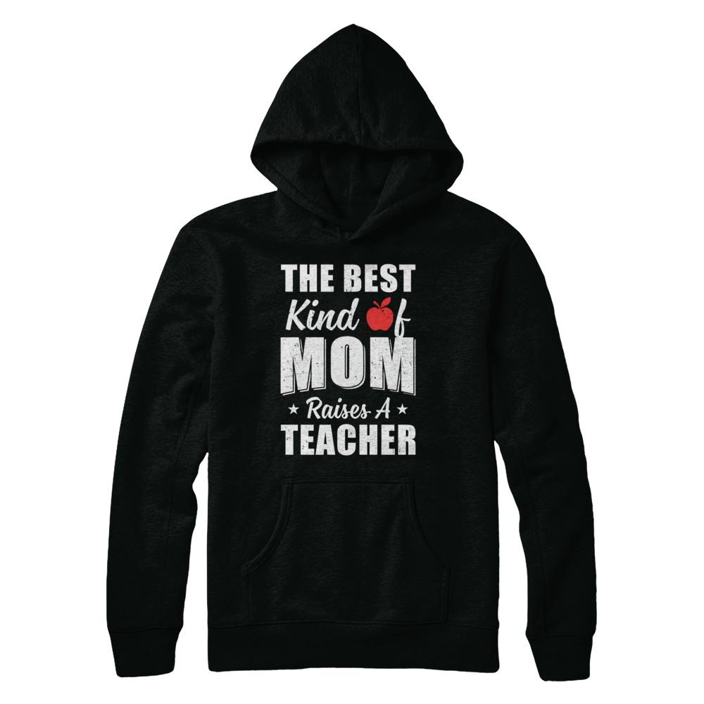 Best Kind Of Mom Raises A Teacher Mothers Day Gift-T-Shirt & Hoodie-Pullover Hoodie-Black
