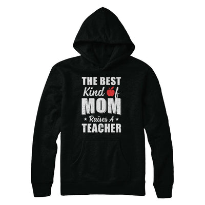 Best Kind Of Mom Raises A Teacher Mothers Day Gift-T-Shirt & Hoodie-Pullover Hoodie-Black