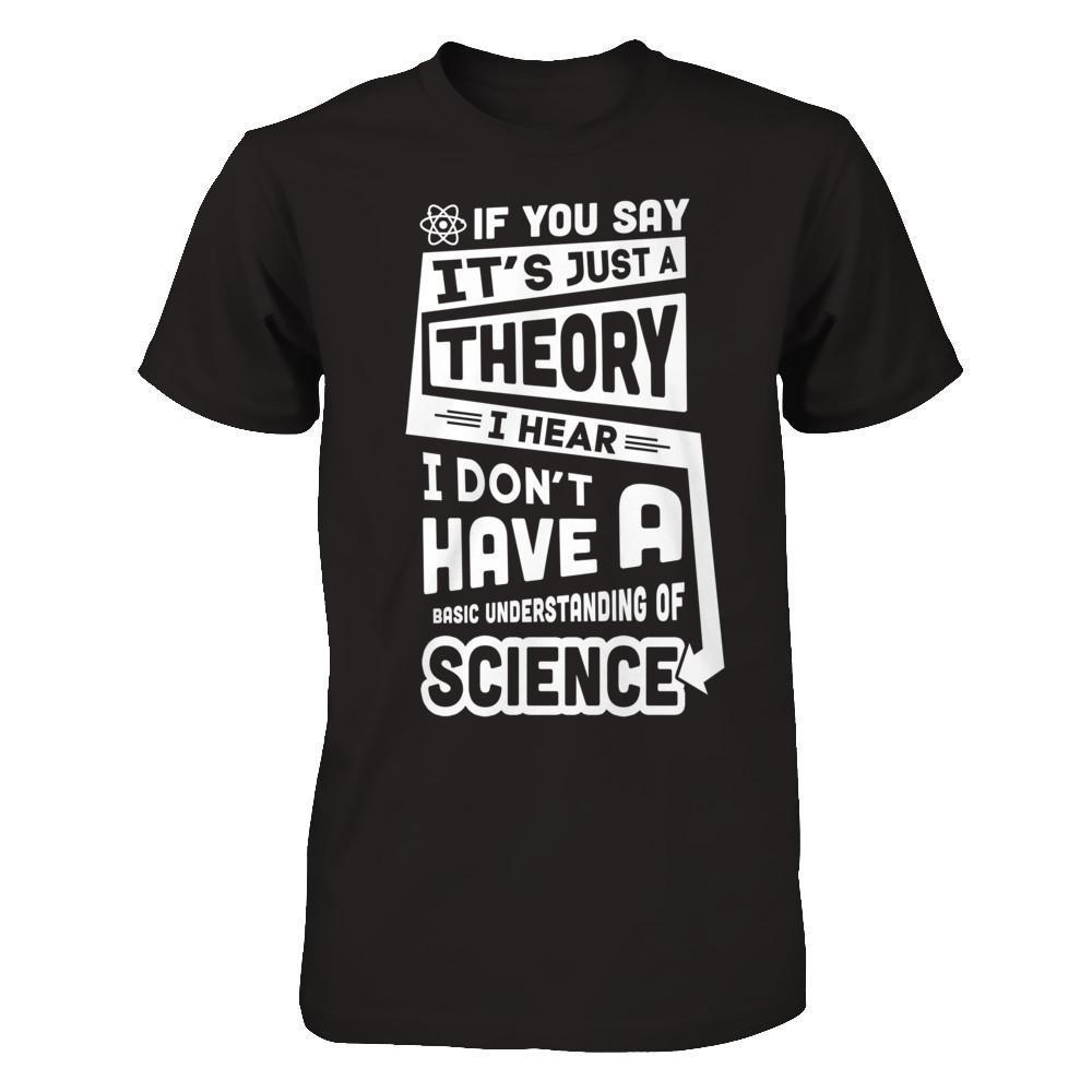 I Hear I Dont Have A Basic Understanding Of Science-T-Shirt & Hoodie-Premium T-Shirt-Black