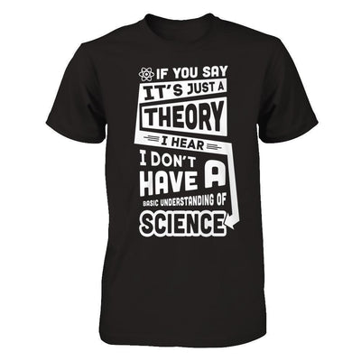 I Hear I Dont Have A Basic Understanding Of Science-T-Shirt & Hoodie-Premium T-Shirt-Black