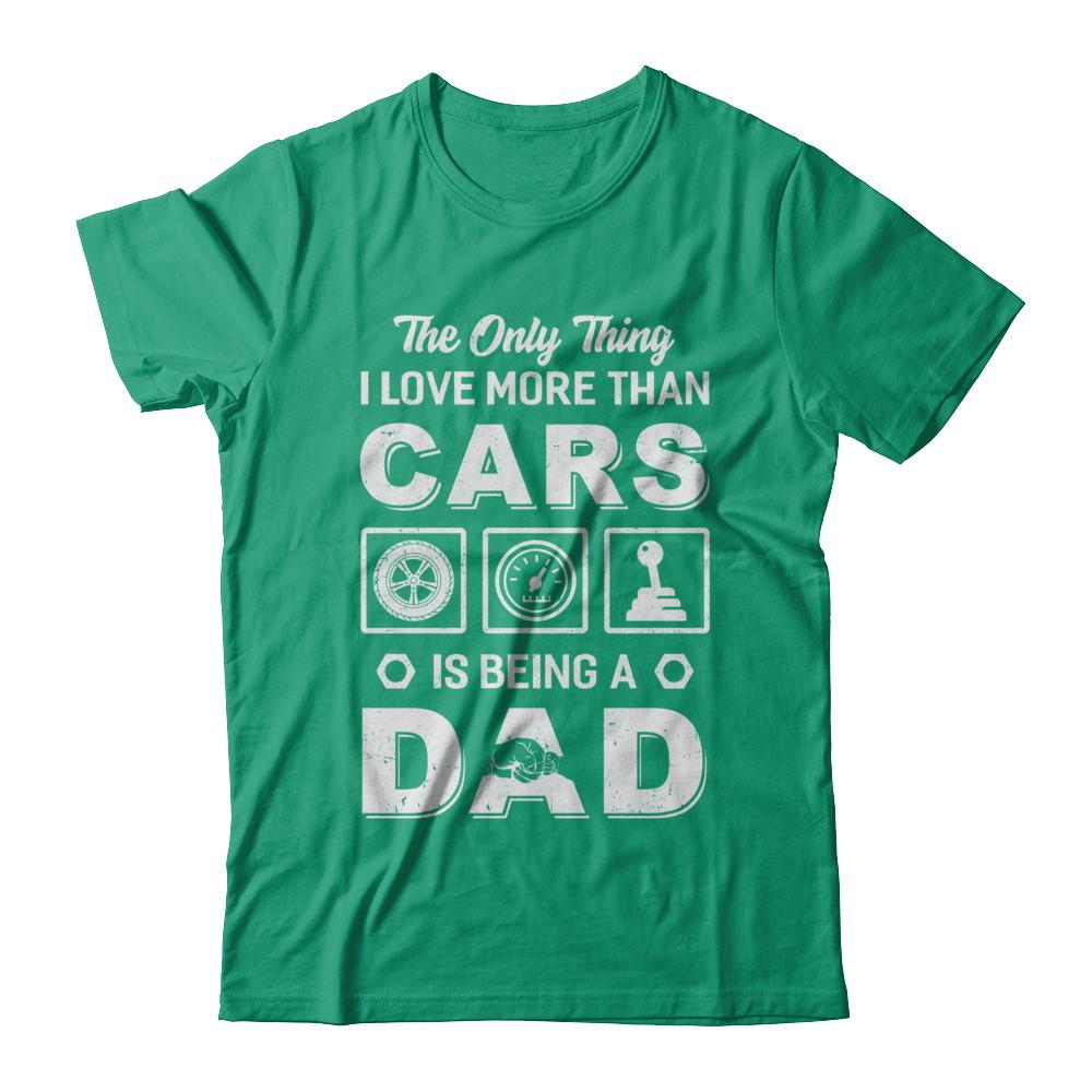 The Only Thing I Love More Than Cars Is Being A Dad-T-Shirt & Hoodie-Classic T-Shirt-Kelly Green