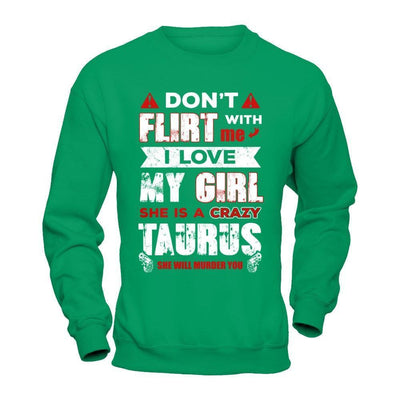 Don't Flirt With Me I Love My Girl She Is A Crazy Taurus-T-Shirt & Hoodie-