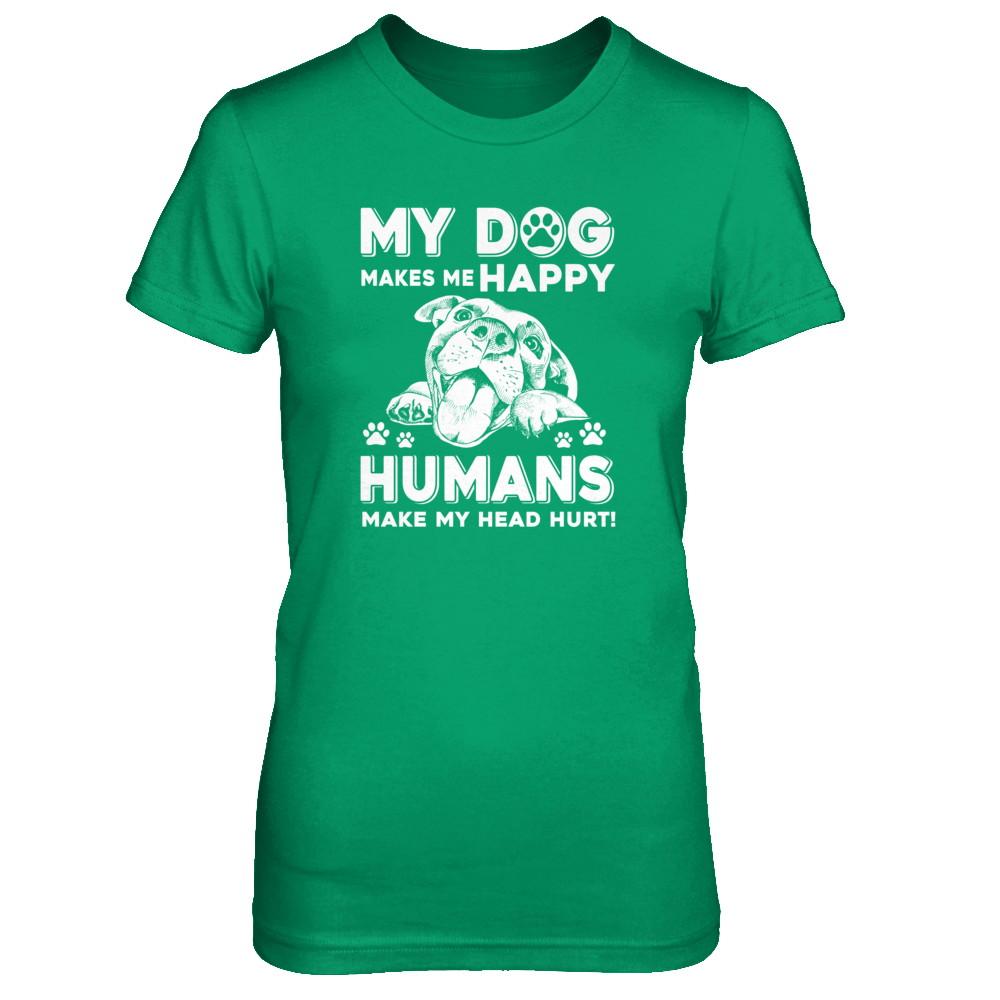 My Dog Makes Me Happy Humans Make My Head Hurt-T-Shirt & Tank Top-Women's T-Shirt-Irish Green