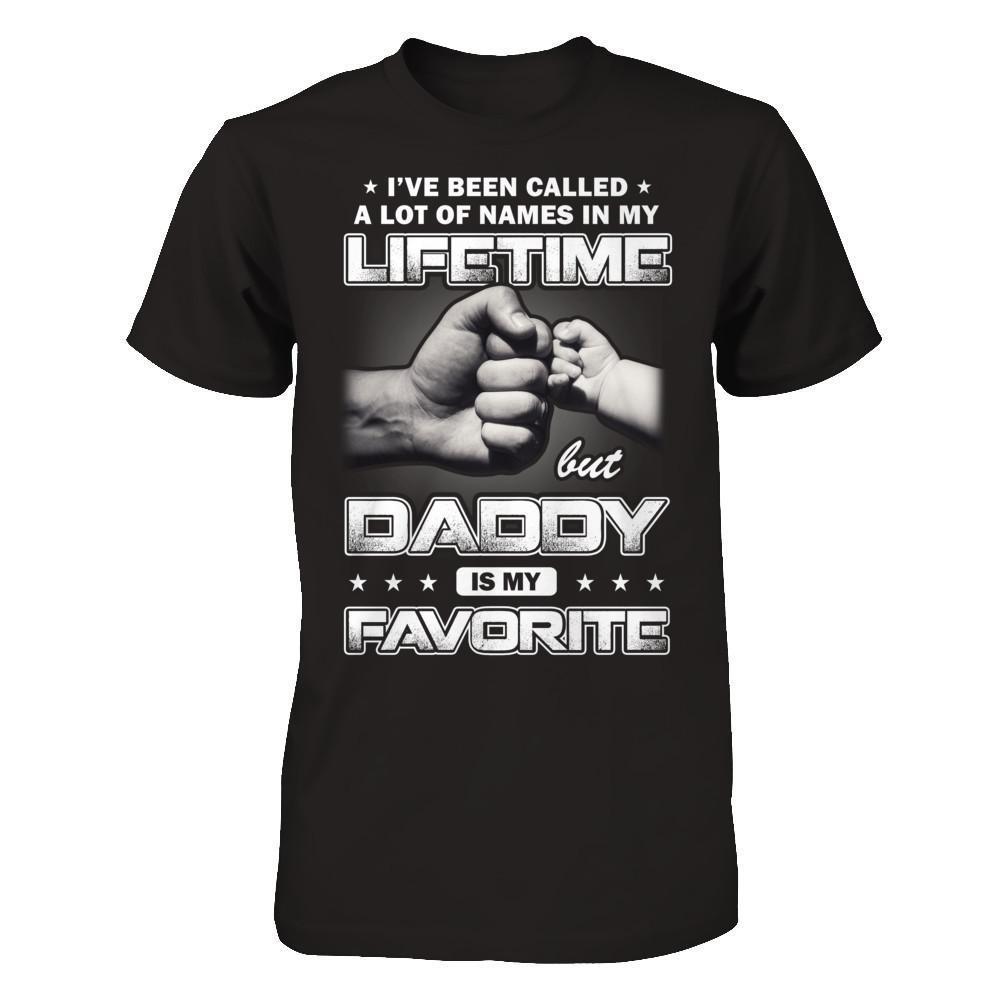 I've Been Called A Lot Of Names But Daddy Is My Favorite