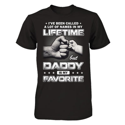 I've Been Called A Lot Of Names But Daddy Is My Favorite-T-Shirt & Hoodie-Classic T-Shirt-Black