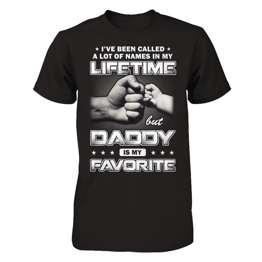 I've Been Called A Lot Of Names But Daddy Is My Favorite-T-Shirt & Hoodie-Classic T-Shirt-Black