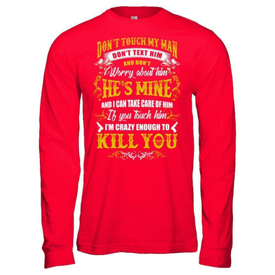Don't Touch My Man If You Touch Him I Am Crazy Enough To Kill You-T-Shirt & Hoodie-Long Sleeve T-Shirt-Red