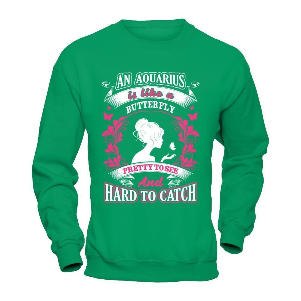 An Aquarius Is Like A Butterfly Pretty To See And Hard To Catch-T-Shirt & Hoodie-Crewneck Sweatshirt-Irish Green