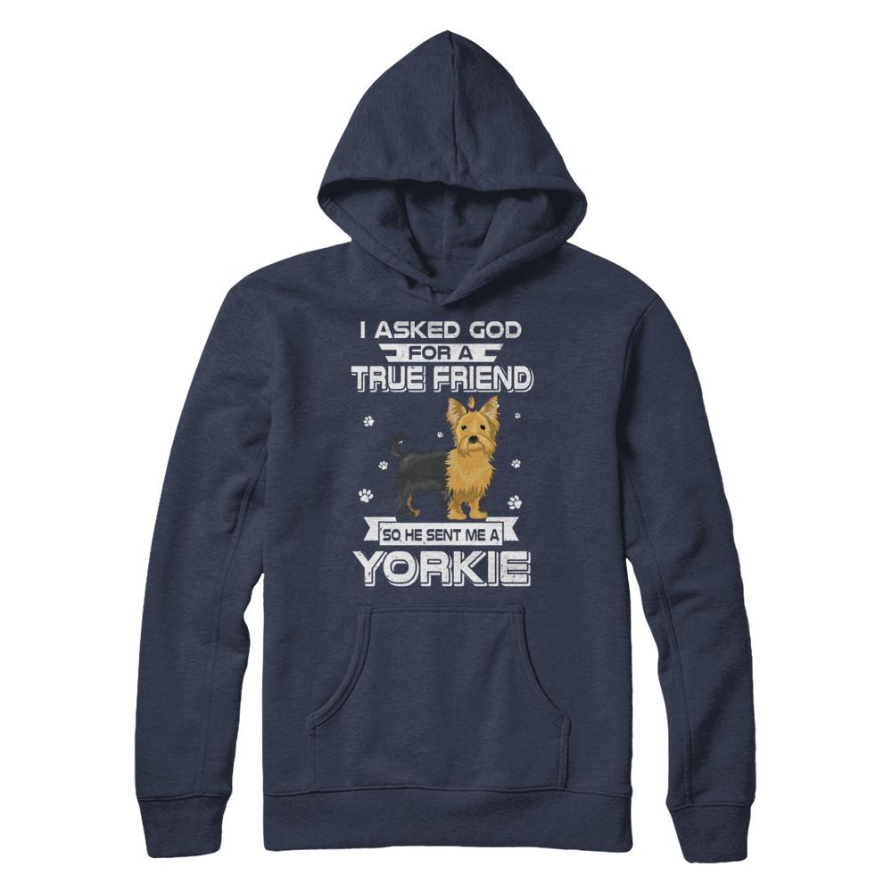 I Asked God For A True Friend So Sent Me Yorkie Dog-T-Shirt & Hoodie-Pullover Hoodie-Navy