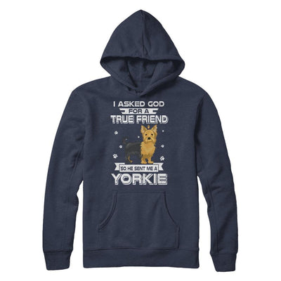 I Asked God For A True Friend So Sent Me Yorkie Dog-T-Shirt & Hoodie-Pullover Hoodie-Navy