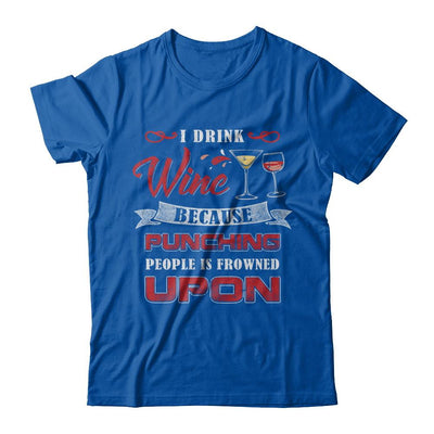 I Drink Wine Because Punching People Is Frowned Upon-T-Shirt & Hoodie-Premium T-Shirt-Royal