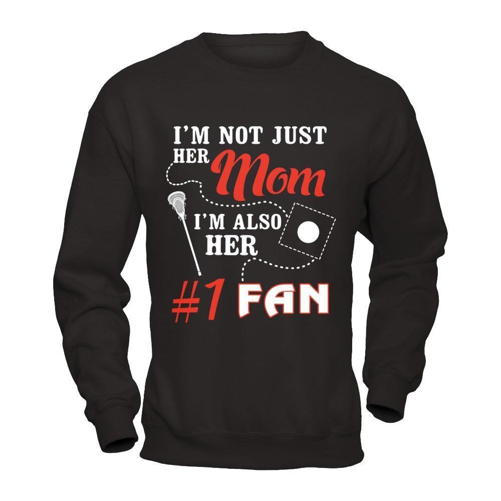I'm Not Just Her Mom I'm Also Her Fan Lacrosse Mom-T-Shirt & Hoodie-Crewneck Sweatshirt-Black