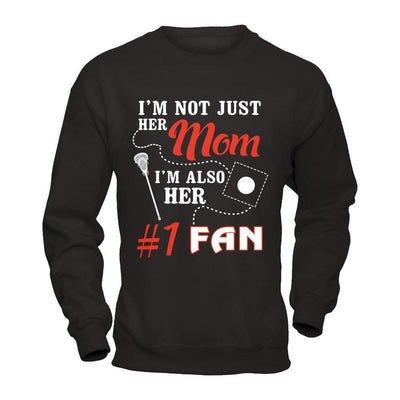 I'm Not Just Her Mom I'm Also Her Fan Lacrosse Mom-T-Shirt & Hoodie-Crewneck Sweatshirt-Black